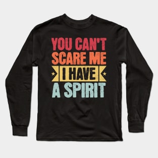 you cant scare me i have a spirit Long Sleeve T-Shirt